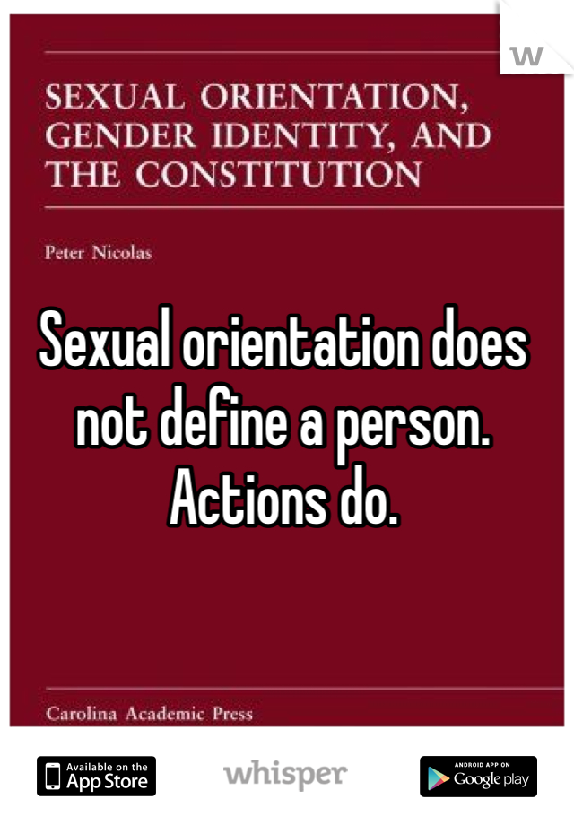 Sexual orientation does not define a person. Actions do.
