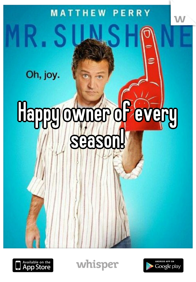 Happy owner of every season! 