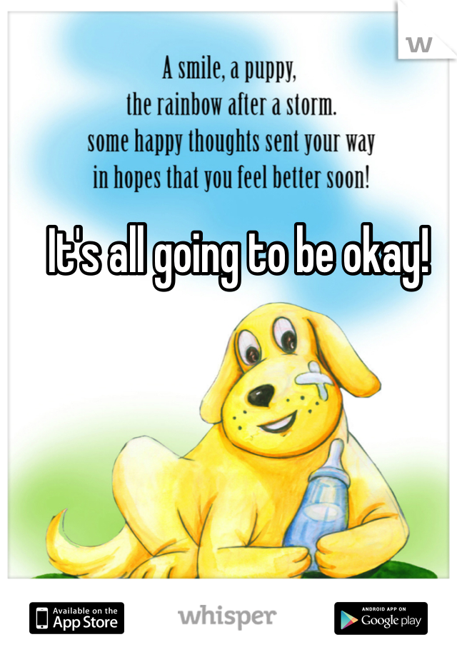It's all going to be okay! 