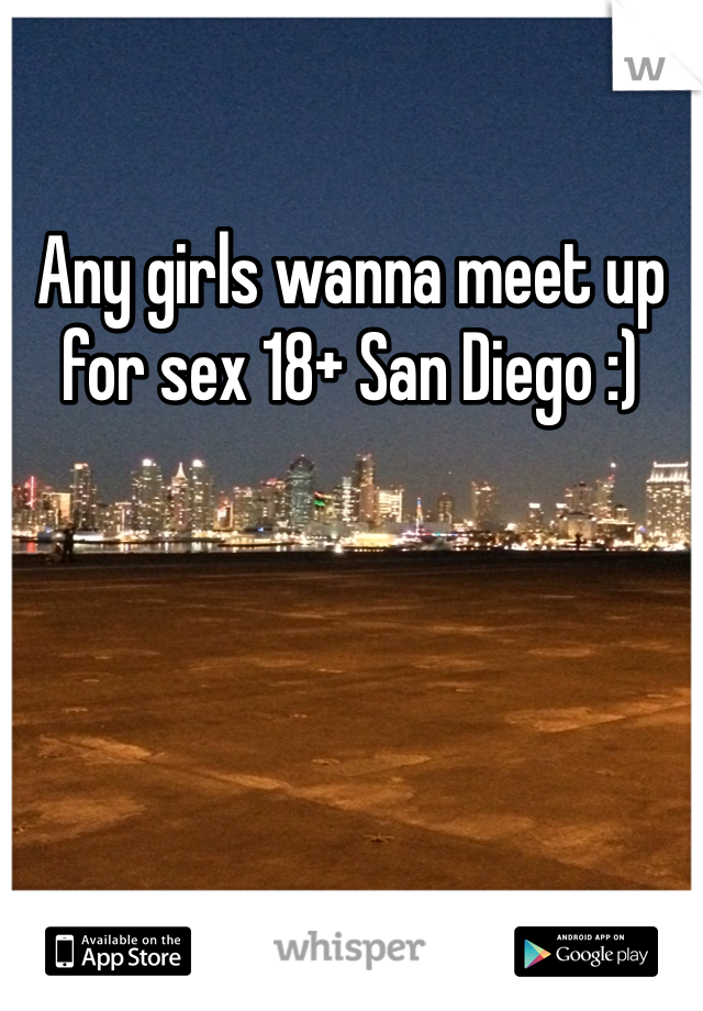 Any girls wanna meet up for sex 18+ San Diego :)