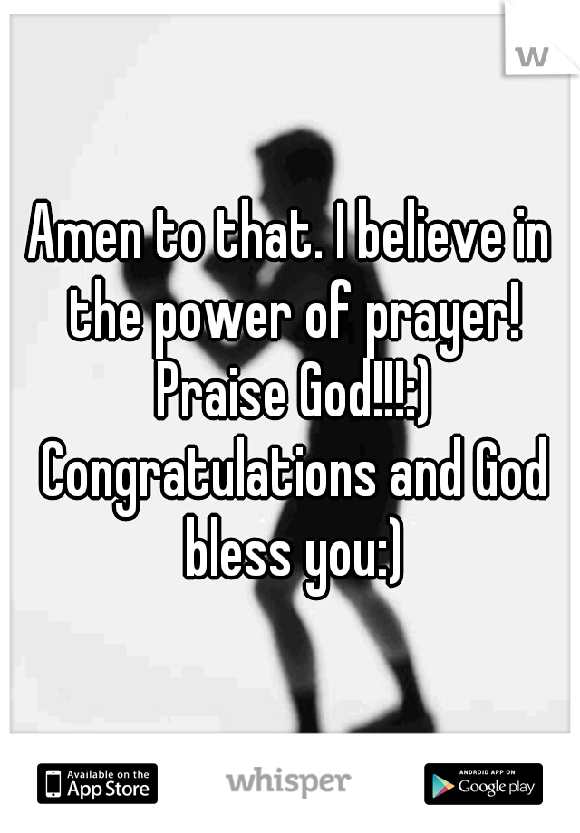 Amen to that. I believe in the power of prayer! Praise God!!!:) Congratulations and God bless you:)