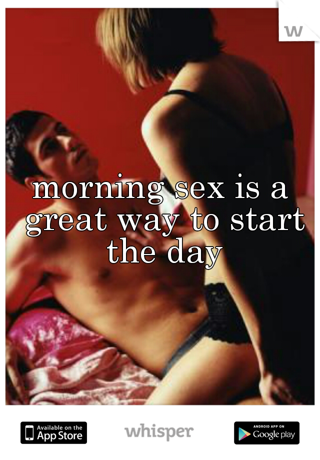 morning sex is a great way to start the day