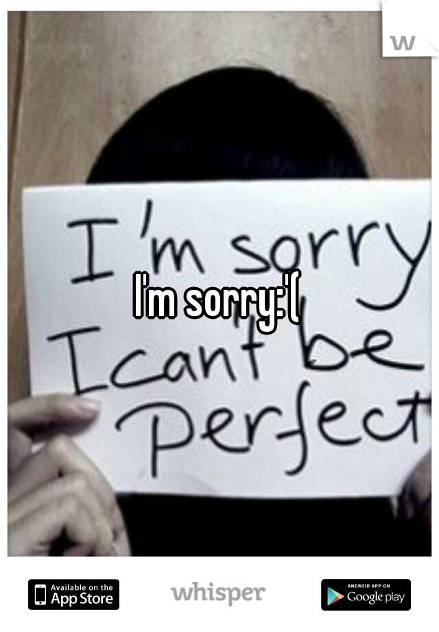 I'm sorry:'(