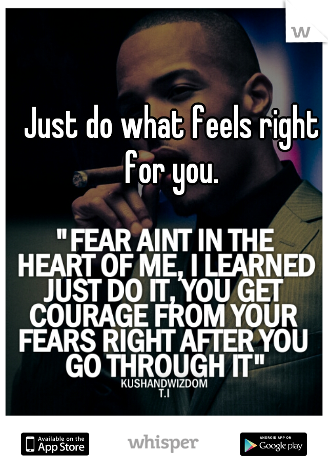 Just do what feels right for you. 