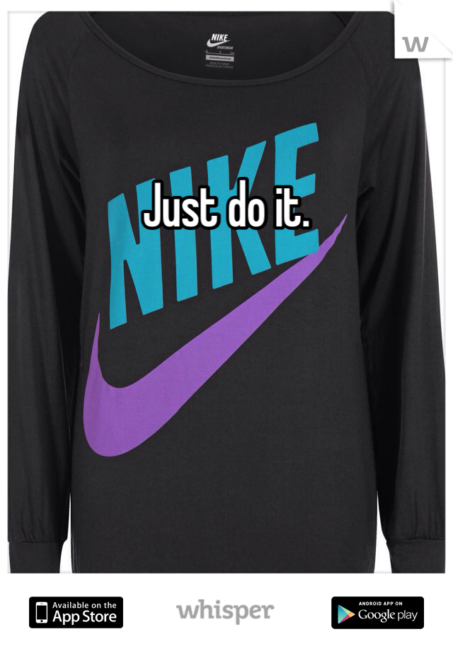 Just do it.