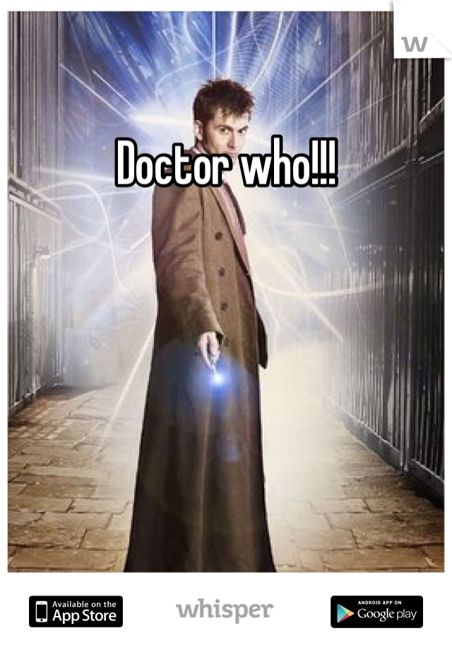 Doctor who!!!
