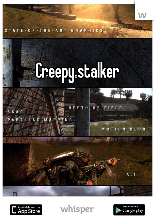 Creepy stalker