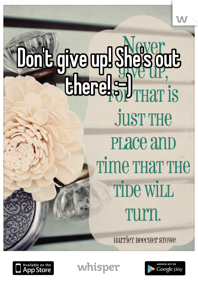 Don't give up! She's out there! :-)