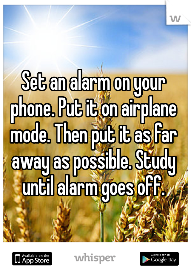 Set an alarm on your phone. Put it on airplane mode. Then put it as far away as possible. Study until alarm goes off. 