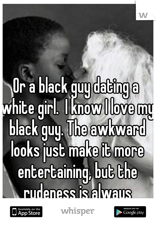 Or a black guy dating a white girl.  I know I love my black guy. The awkward looks just make it more entertaining, but the rudeness is always difficult to not mind. :/