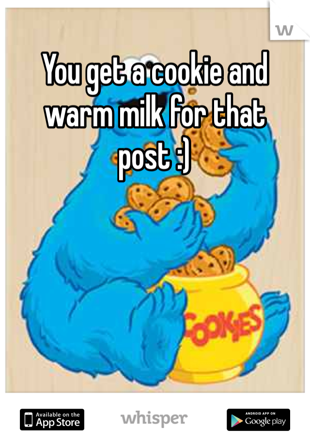 You get a cookie and warm milk for that post :) 