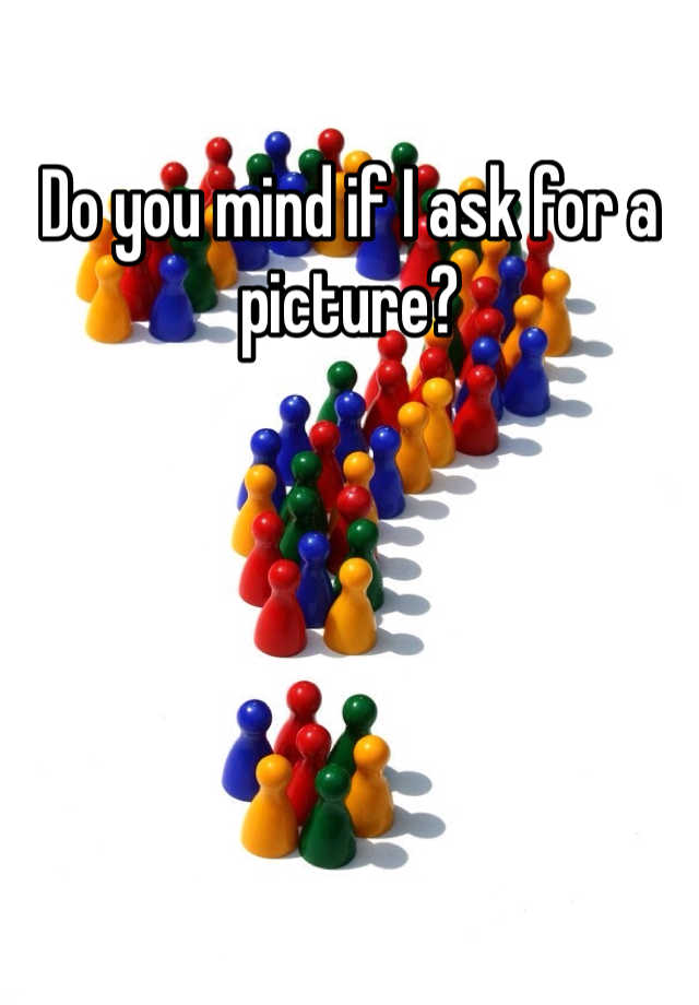 do-you-mind-if-i-ask-for-a-picture