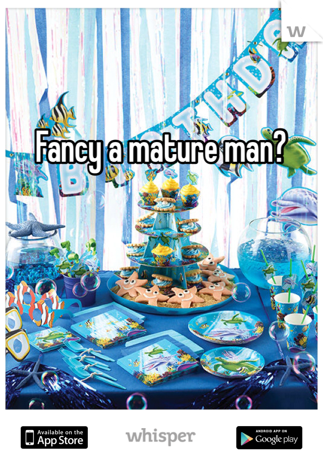 Fancy a mature man?