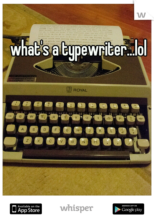 what's a typewriter...lol