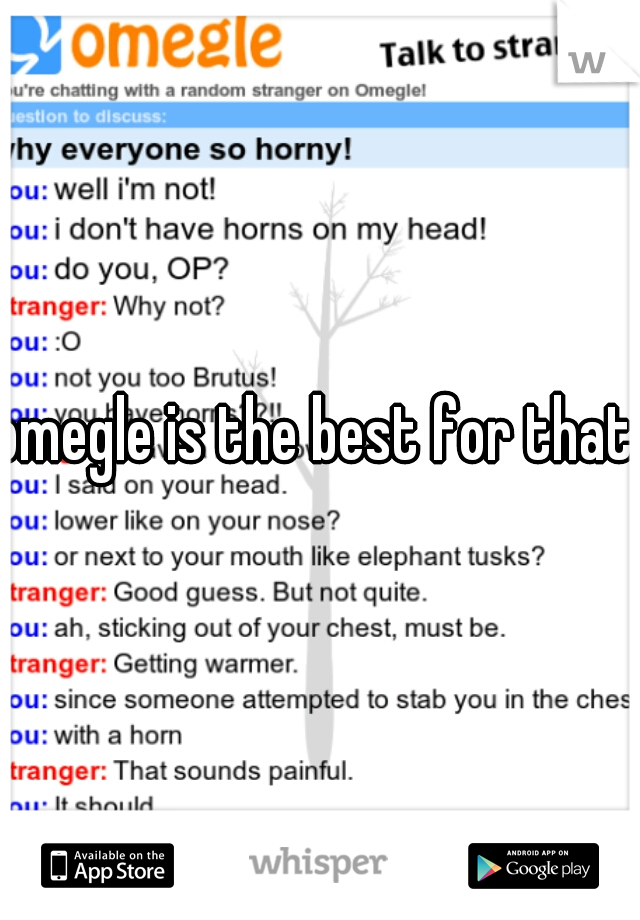 omegle is the best for that. 