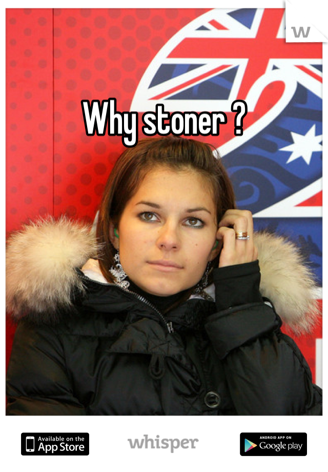 Why stoner ?