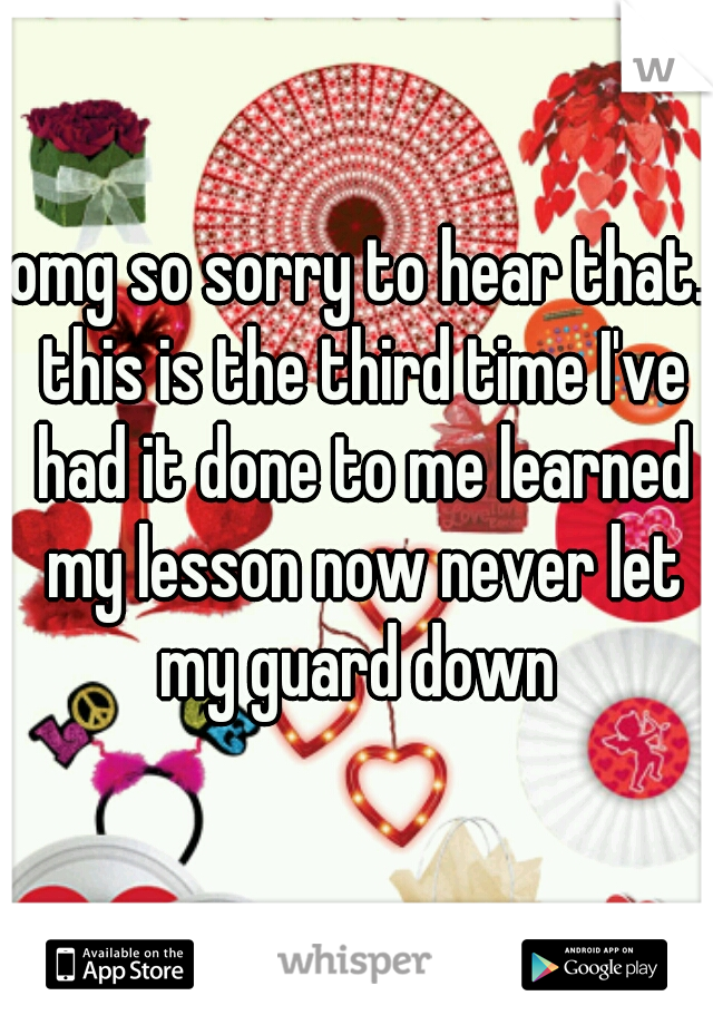 omg so sorry to hear that. this is the third time I've had it done to me learned my lesson now never let my guard down 