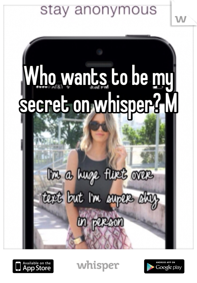 Who wants to be my secret on whisper? M