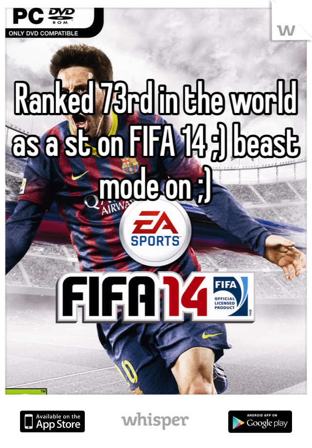 Ranked 73rd in the world as a st on FIFA 14 ;) beast mode on ;) 