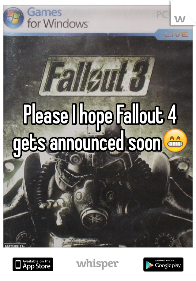 Please I hope Fallout 4 gets announced soon😁
