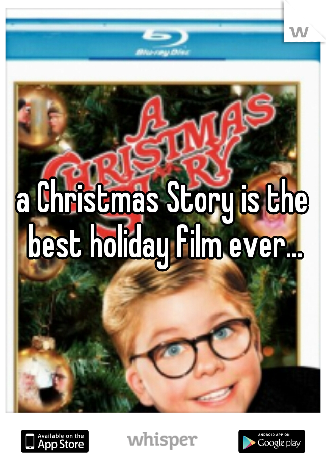 a Christmas Story is the best holiday film ever...
