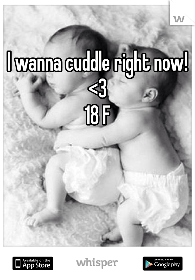 I wanna cuddle right now!<3
18 F
