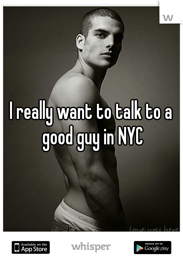 I really want to talk to a good guy in NYC
