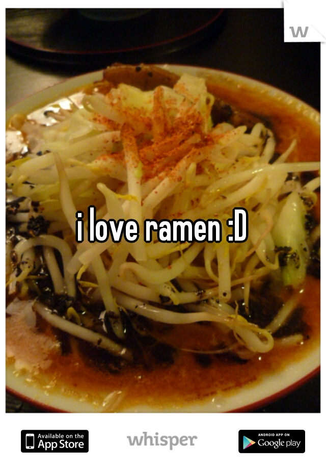 i love ramen :D