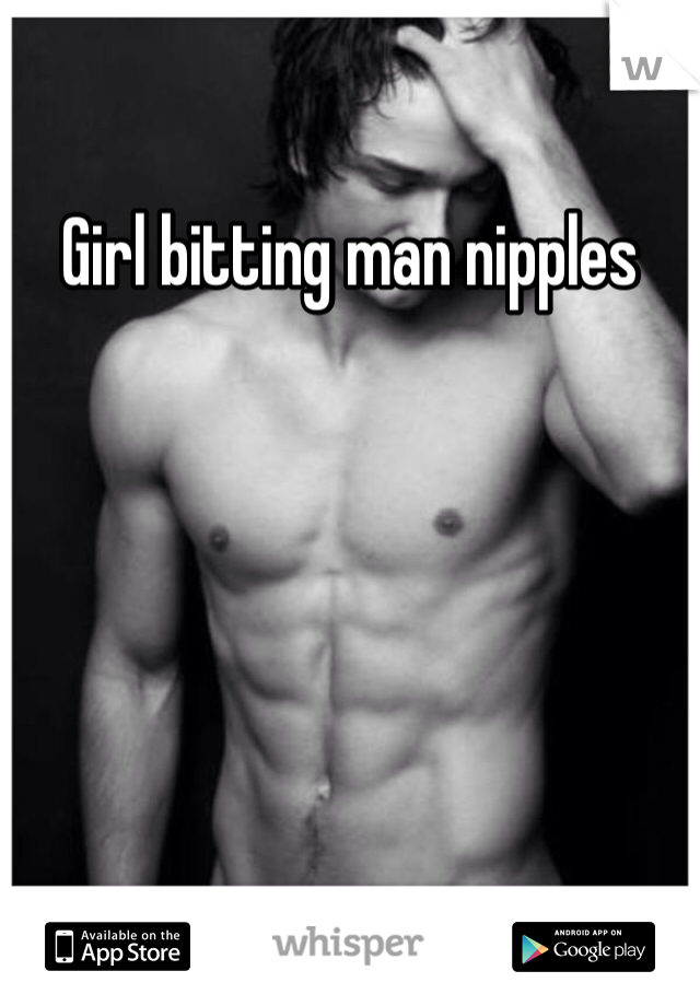 Girl bitting man nipples
