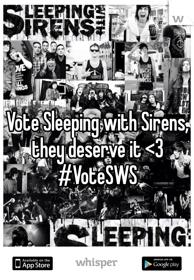 Vote Sleeping with Sirens, they deserve it <3 #VoteSWS
