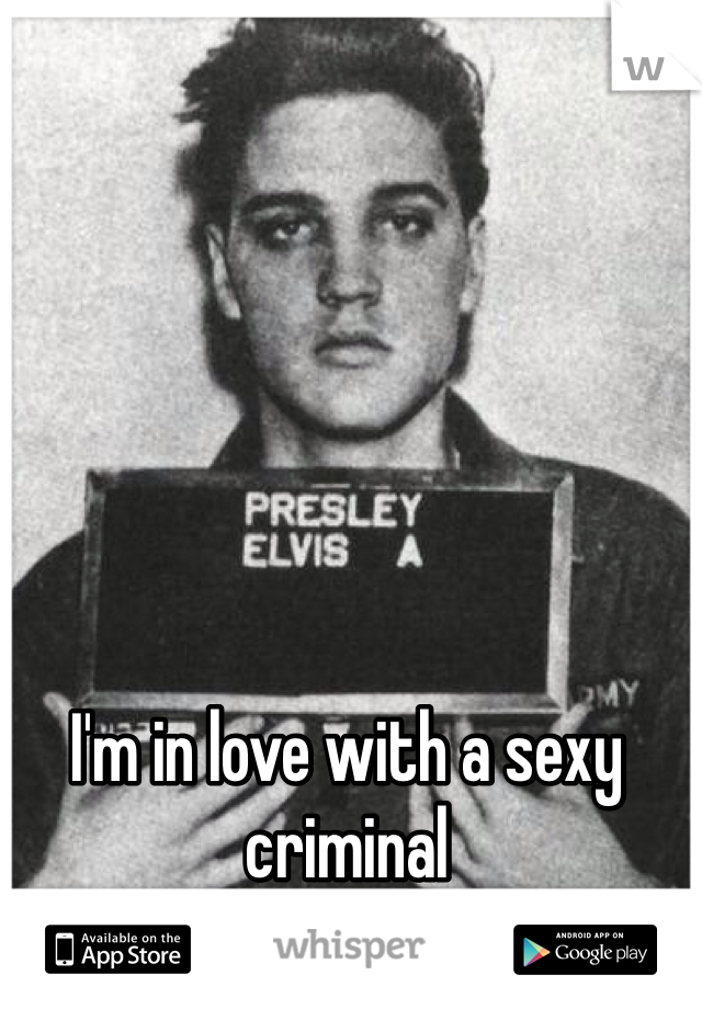 I'm in love with a sexy criminal 