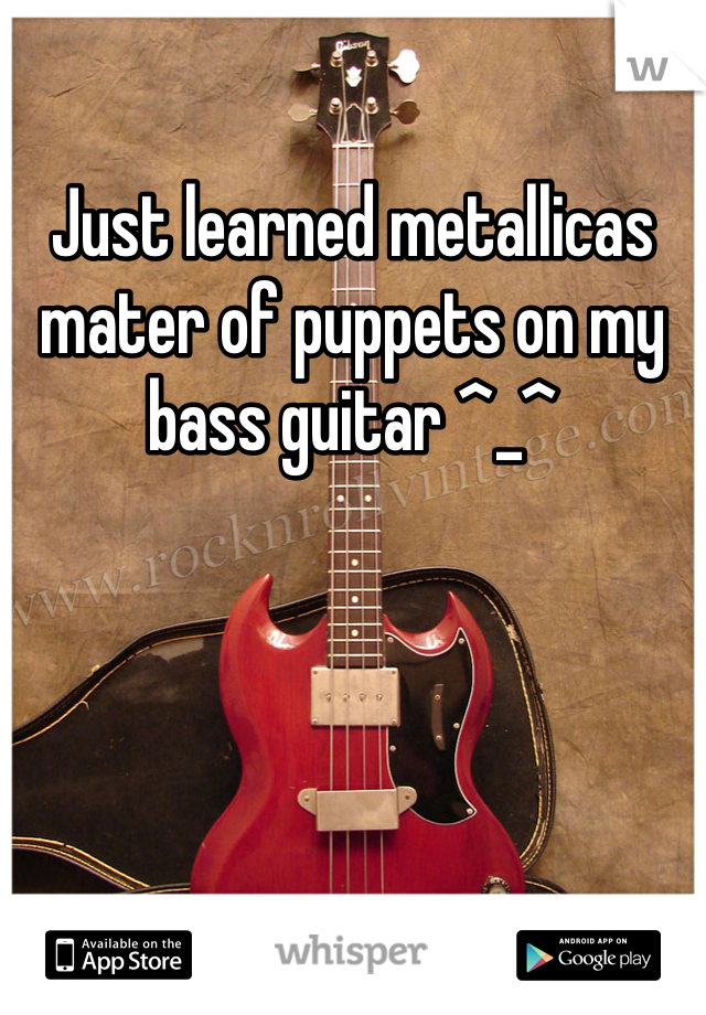 Just learned metallicas mater of puppets on my bass guitar ^_^