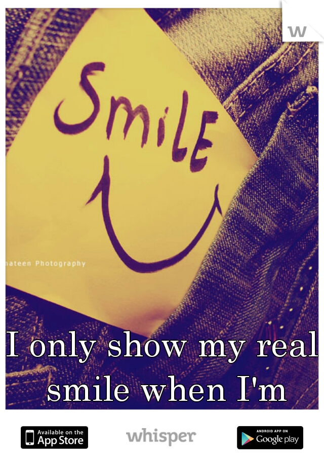 I only show my real smile when I'm with you (B 