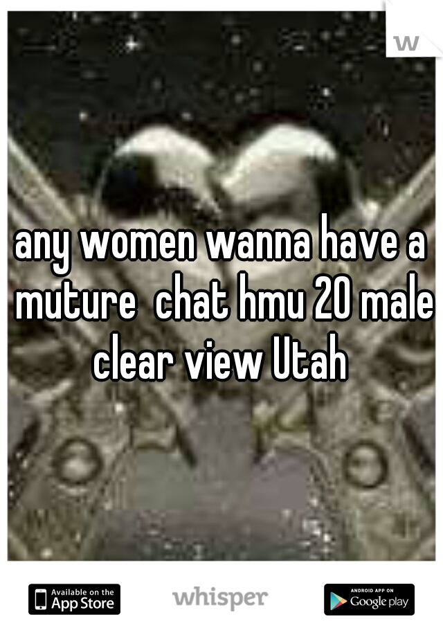 any women wanna have a muture  chat hmu 20 male clear view Utah 