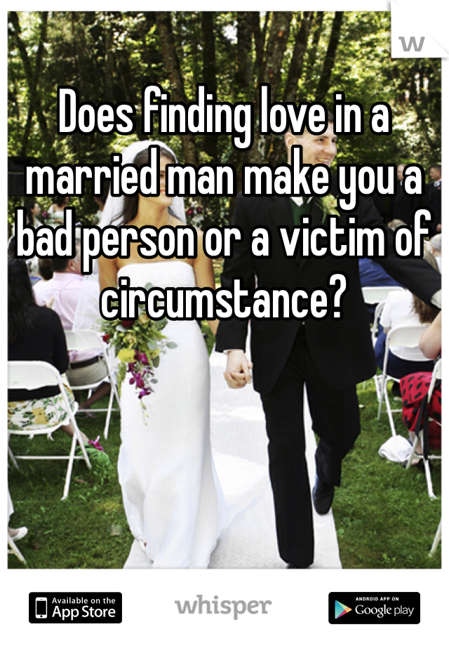 Does finding love in a married man make you a bad person or a victim of circumstance? 