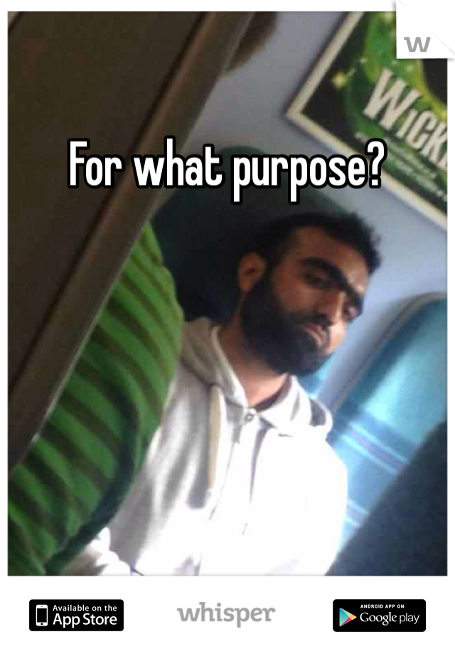 For what purpose?
