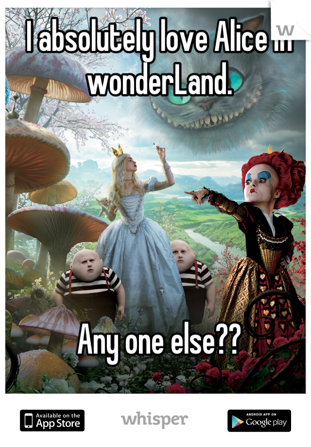 I absolutely love Alice in wonderLand.





Any one else??