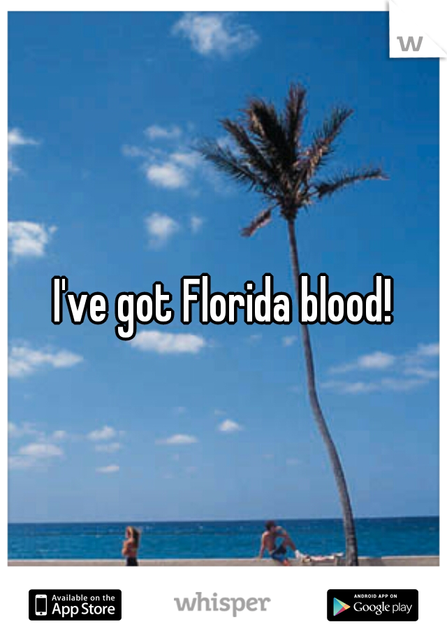 I've got Florida blood!