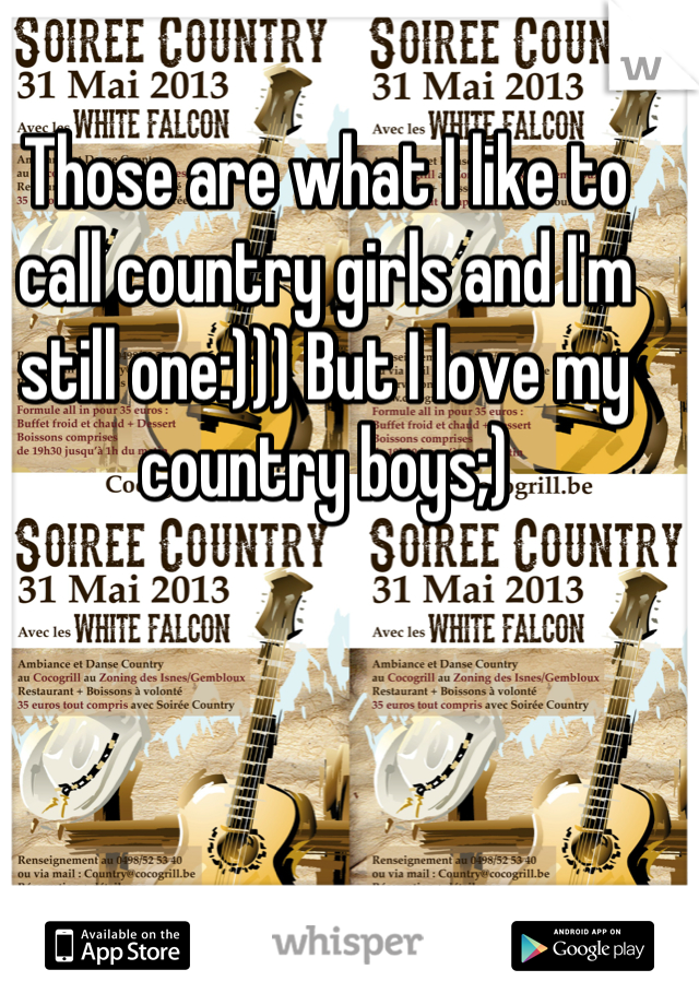 Those are what I like to call country girls and I'm still one:))) But I love my country boys;)