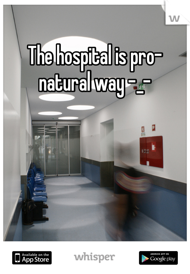 The hospital is pro-natural way -_-