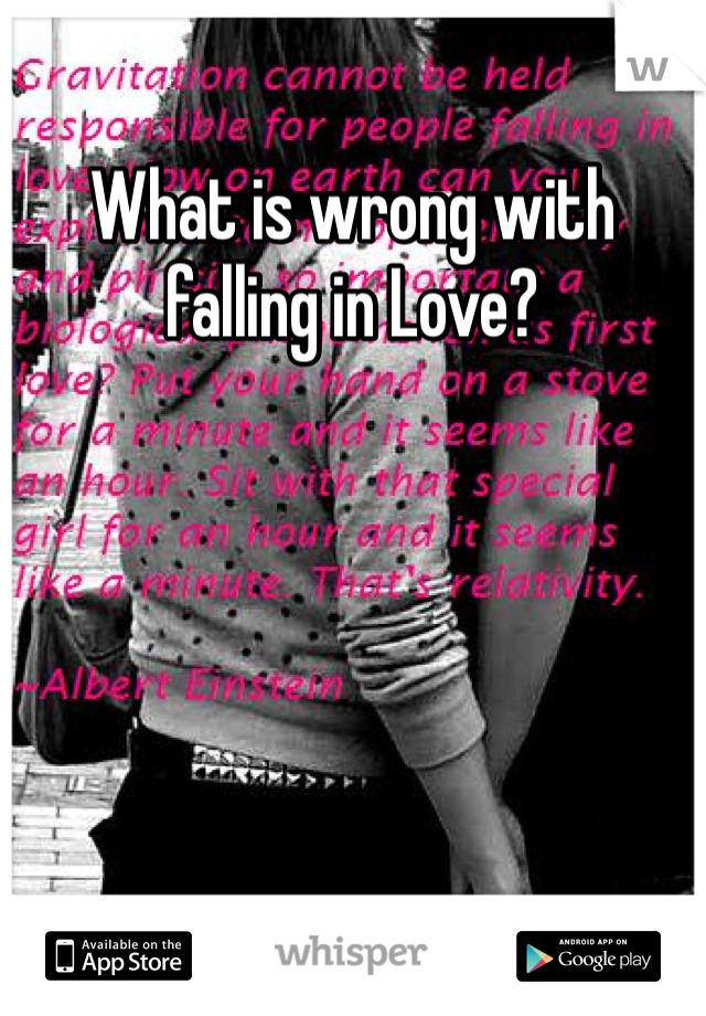 What is wrong with falling in Love?