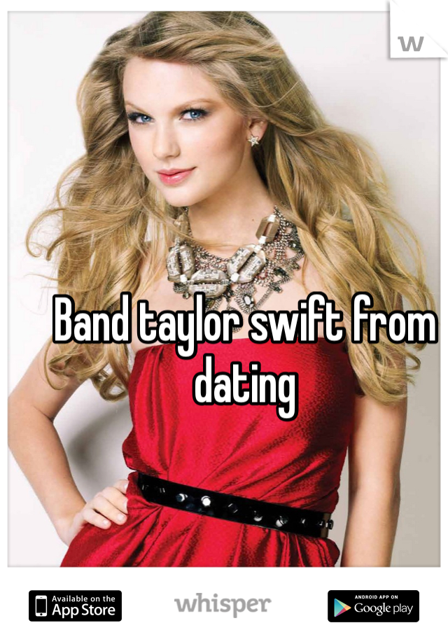 Band taylor swift from dating 
