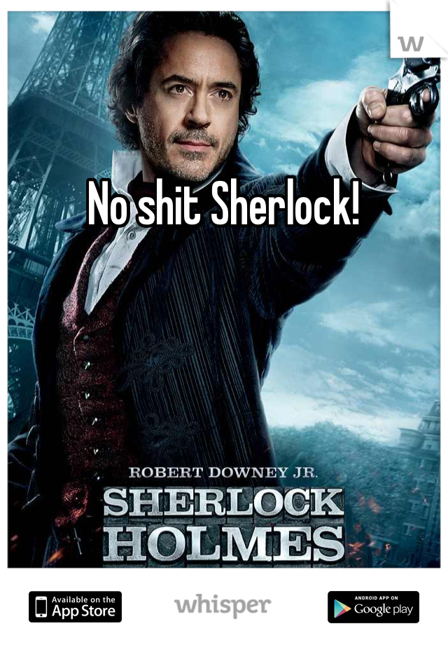 No shit Sherlock! 