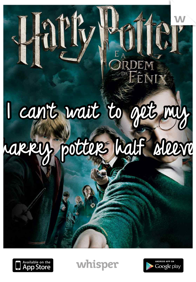 I can't wait to get my harry potter half sleeve