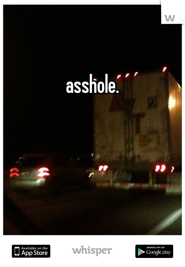 asshole.