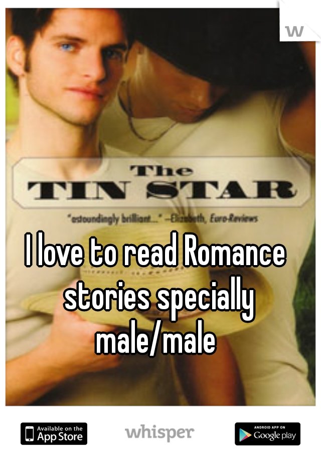 I love to read Romance stories specially male/male 