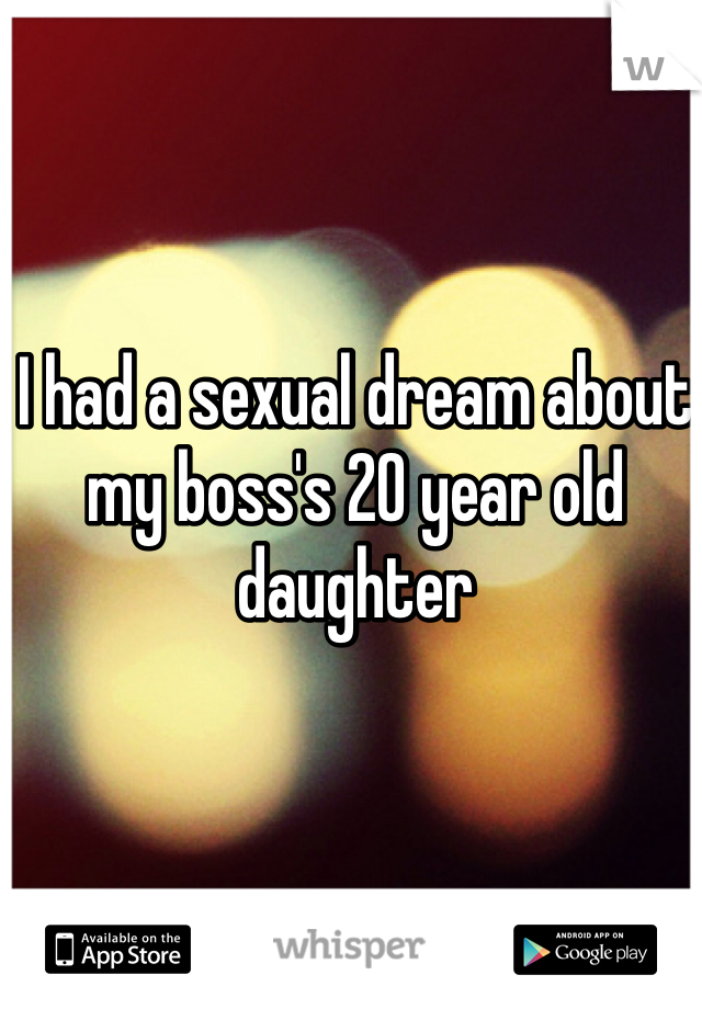 I had a sexual dream about my boss's 20 year old daughter