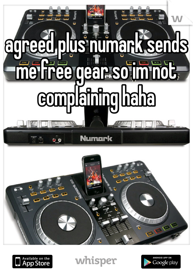 agreed plus numark sends me free gear so im not complaining haha