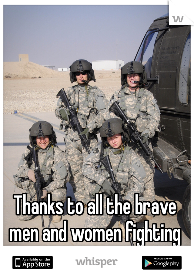 Thanks to all the brave men and women fighting for our country. 