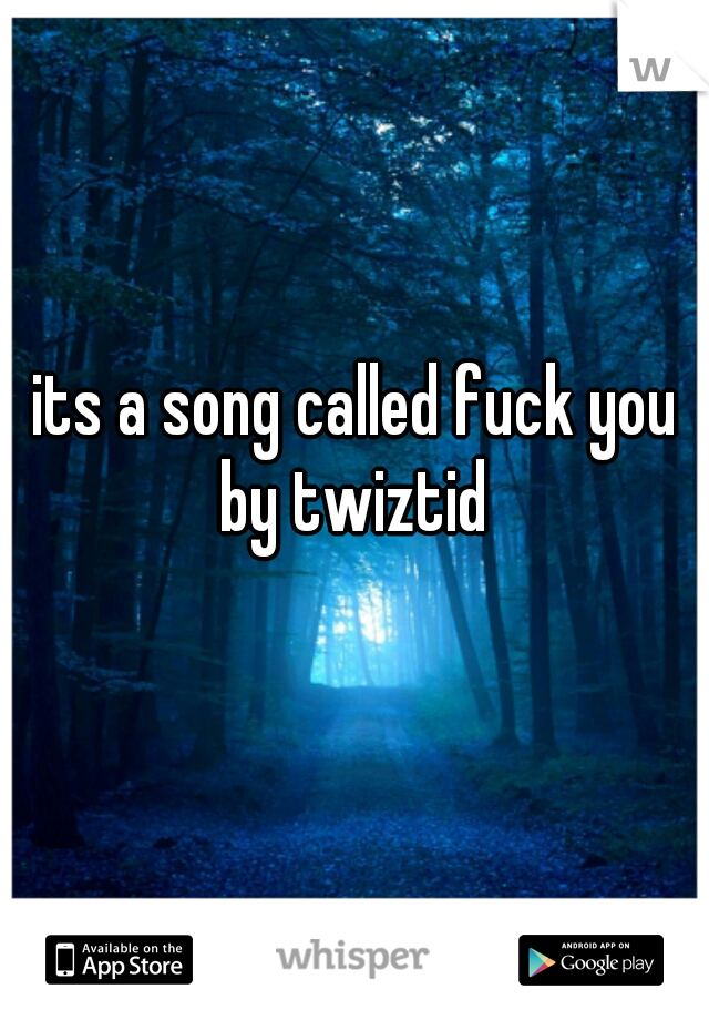 its a song called fuck you by twiztid 